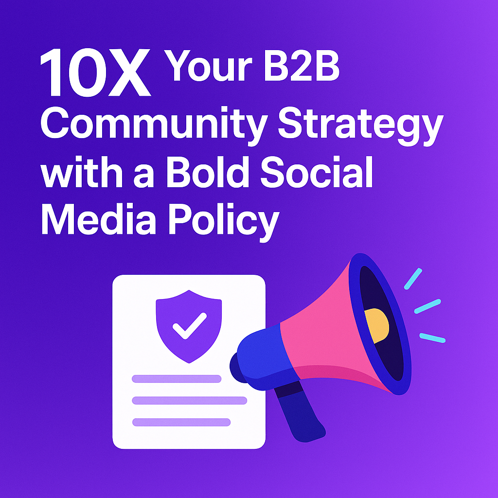 10X Your B2B Communications with a Bold Social Media Policy